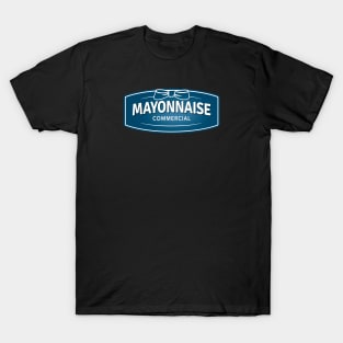 It's a Mayonnaise Commercial T-Shirt